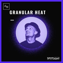 Spotlight 030 | Granular Heat