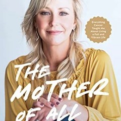 GET [PDF EBOOK EPUB KINDLE] The Mother of All Fights: Everything Cancer Taught Me About Living a Ful