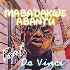 Mabadakwa Bantu(feat.Da_Vincci_1908)
