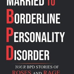 free read✔ Married to Borderline Personality Disorder: Your BPD Stories of Roses and Rage
