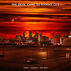 Devil Came To Kansas City w/ OkCasheyy & Baby $now