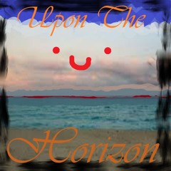 Upon The Horizon