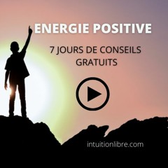 Energie Positive et Loi De L'attraction - 7 Jours D'accompagnement Gratuits