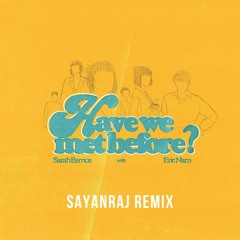 Have We Met Before - Sarah Barrios with Eric Nam ( SHYRAS REMIX )