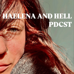 HAELENA AND HELL // PDCST I
