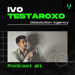 IVO TESTAROXO - DISSOLUTION PODCAST#1
