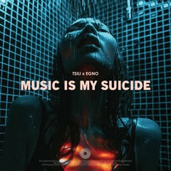 Tsili x Egno - Music Is My Suicide