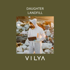 Daughter - Landfill (Vilya Remix)