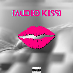 Audio Kiss (audio hug freestyle)