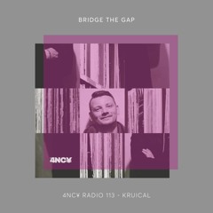 4NC¥ RADIO 113 - Bridge The Gap - Krucial