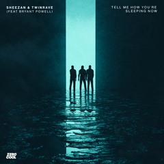 Sheezan X TwinRave (feat. Bryant Powell) - Tell Me How You’re Sleeping Now (Extended Mix)