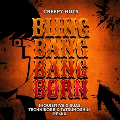 Creepy Nuts - Bling Bang Bang Born (Inquisitive x Suae x Technikore x Tatsunoshin Remix)