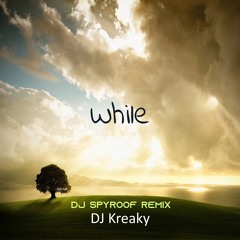 DJ Kreaky - While (DJ Spyroof Remix)