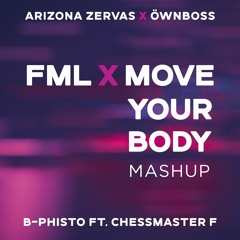 Arizona Zervas vs. Öwnboss - FML X Move Your Body (DJ B-Phisto Mashup)