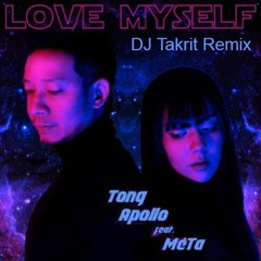TONG Apollo - LOVE MYSELF(Ft.MeTa)(Takrit Remix)