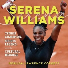 [Ebook] 📖 Serena Williams: Tennis Champion, Sports Legend, and Cultural Heroine Read Book