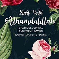 Read pdf Gratitude Journal for Muslim Women "Start With Alhamdulillah" Quran Quotes, Daily Dua & Ref