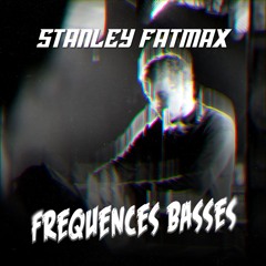 Fréquences Basses #2 - Stanley Fatmax