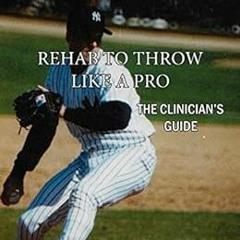 VIEW [PDF EBOOK EPUB KINDLE] Rehab to Throw Like a Pro: The Clinician's Guide by Edwa