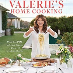 Access EPUB 📁 Valerie's Home Cooking: More than 100 Delicious Recipes to Share with