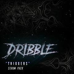 DRIBBLE - "Triggers" Serum Preset Pack Demonstration .Out NOW.