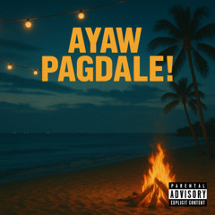 ayaw pagdale!