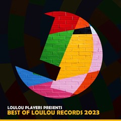 Loulou Players Presents Best Of Loulou Records 2023 (MIX)(FREE DOWNLOAD)