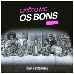Caiôto'Mc - Os Bons (Prod. Vertebrown)