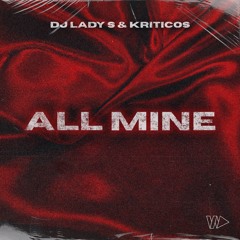 DJ Lady S x Kriticos - All Mine (Prod. Valentino Ignoto)