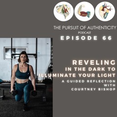 Episode 66: Reveling in the Dark to Illuminate Your Light with Courtney Bishop