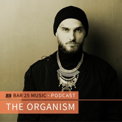 Bar 25 Music Podcast #114 - The Organism