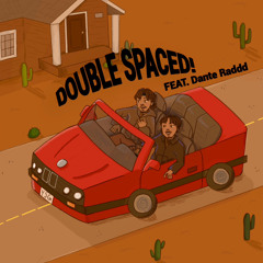 Double Spaced (feat. Dante Raddd)