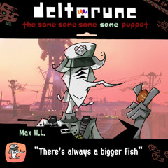 Max H.L. - "There's always a bigger fish" - [Deltarune: The Same Same Same Same Puppet]
