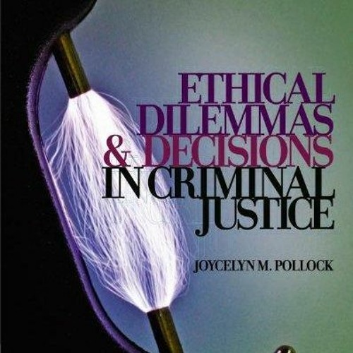 [PDF READ ONLINE] Ethical Dilemmas and Decisions in Criminal Justice kindle