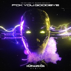 The Kid LAROI - F*CK YOU, GOODBYE (feat. Machine Gun Kelly)(𝐇𝐔𝐌𝐀𝐍𝐒𝐈𝐎𝐍 Remix) [Free DL]