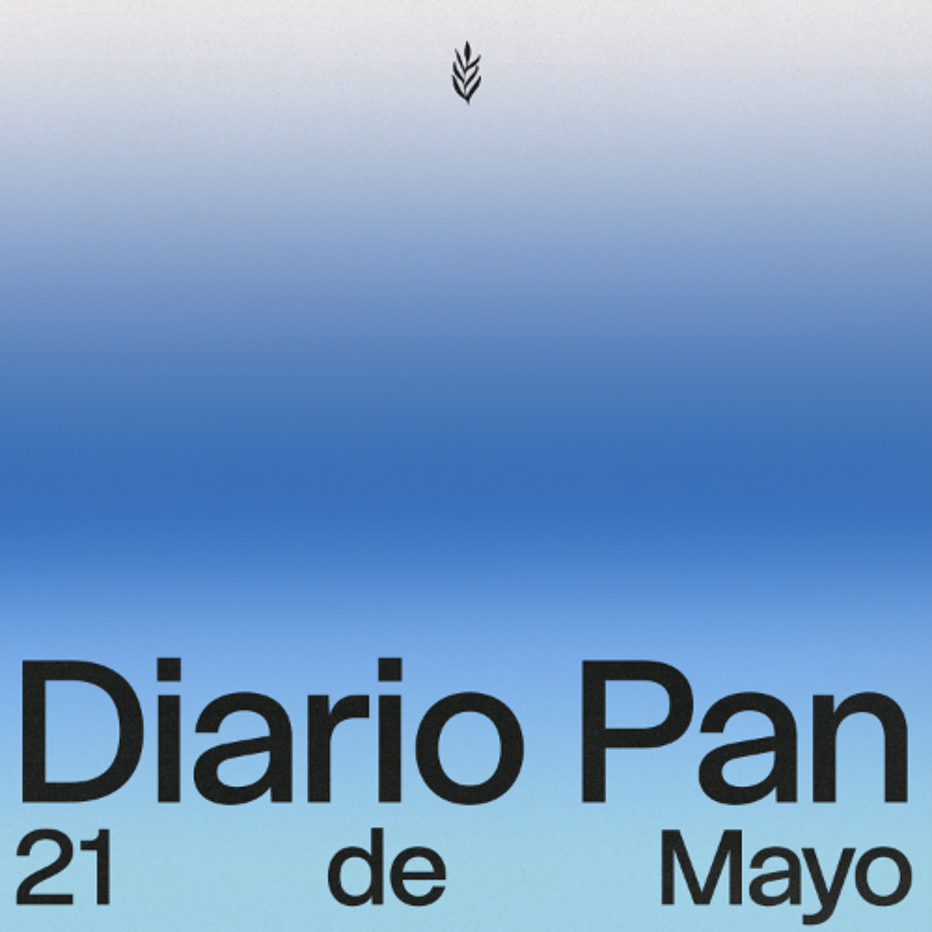 Devocional Diario Pan 21 de Mayo #DiarioPan