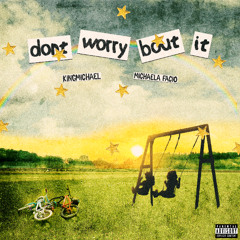 Kingmichael - Don't Worry Bout It (feat. Michaela Facio)