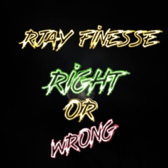 Rjay Finesse - Right or Wrong