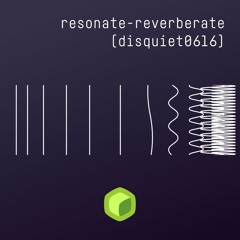 resonate-reverberate (disquiet0616)