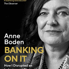 ACCESS EPUB 💏 Banking On It: How I Disrupted an Industry by  Anne Boden PDF EBOOK EP