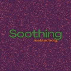 soothing melancholy