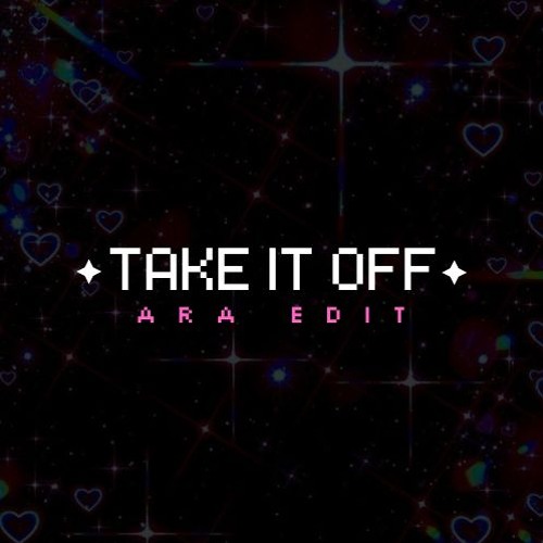 TAKE IT OFF - KESHA (ARA EDIT)
