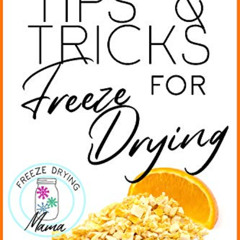 [ACCESS] EPUB 🗸 Tips & Tricks For The Freeze Drying Prepper: How-To Freeze Dry And M