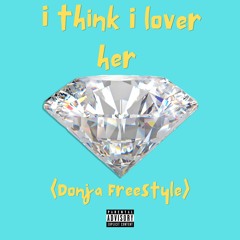 I Think I Love Her (Donja Freestyle)