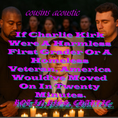 Ye (AKA Kanye West) - COUSINS: Acoustic Version - Charlie Kirk Tribute