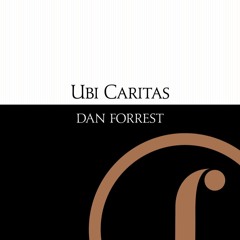 Ubi Caritas - (The Music of Dan Forrest)