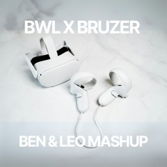 BWL x Bruzer (BEN & LEO Mashup)