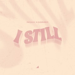Noah Kammer - I Still