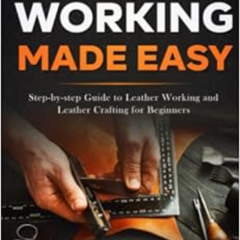 [Read] KINDLE 💓 Leather Working Made Easy: Step-by-step Guide to Leather Working and