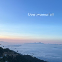 Don't wanna fall